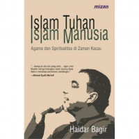 Image of Islam Tuhan Islam Manusia: Agama dan Spiritualitas di Zaman Kacau