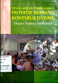 Image of Desain Model Pembelajaran Inovatif Berbasis Konstruktivisme (Kajian Teoritis dan Praktis)