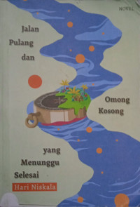 Image of Jalan Pulang dan Omong Kosong yang Menunggu Selesai